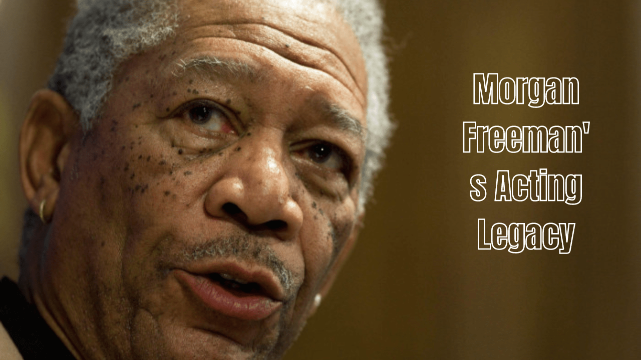 Morgan Freeman's Acting Legacy