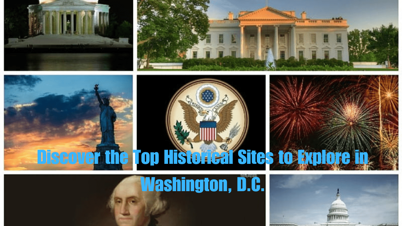 Discover the Top Historical Sites to Explore in Washington, D.C.