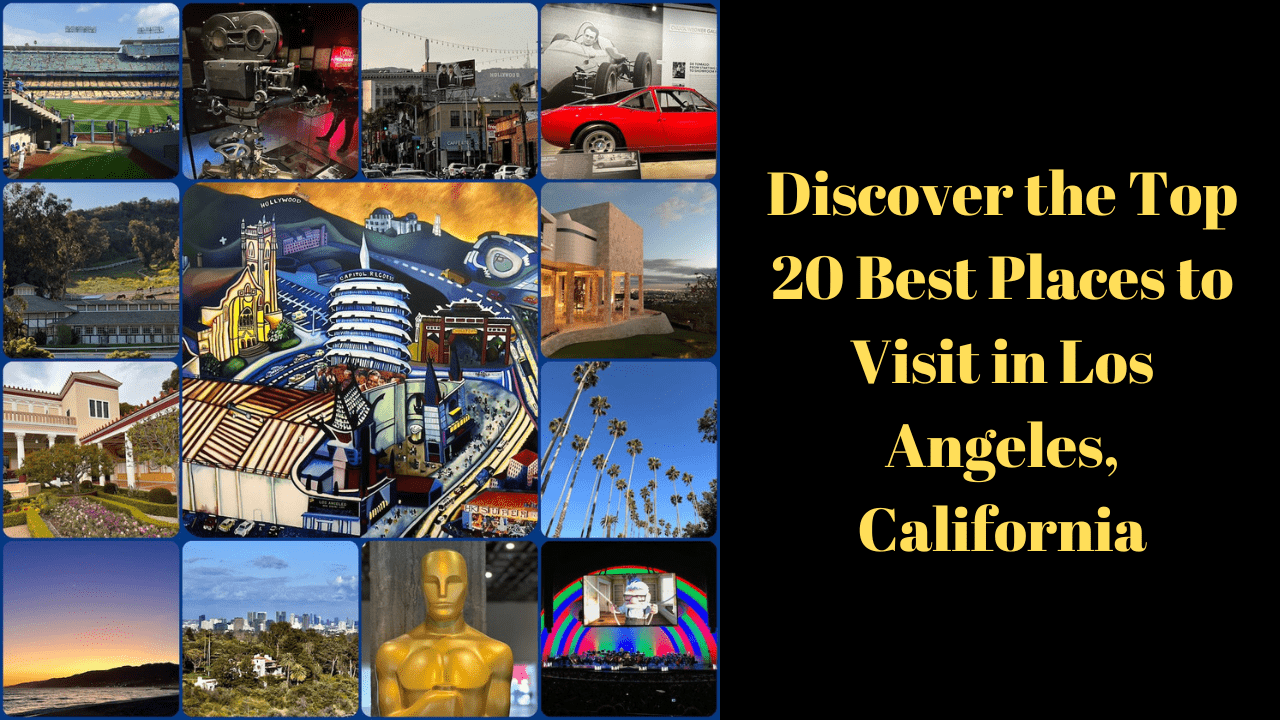 Discover the Top 20 Best Places to Visit in Los Angeles, California