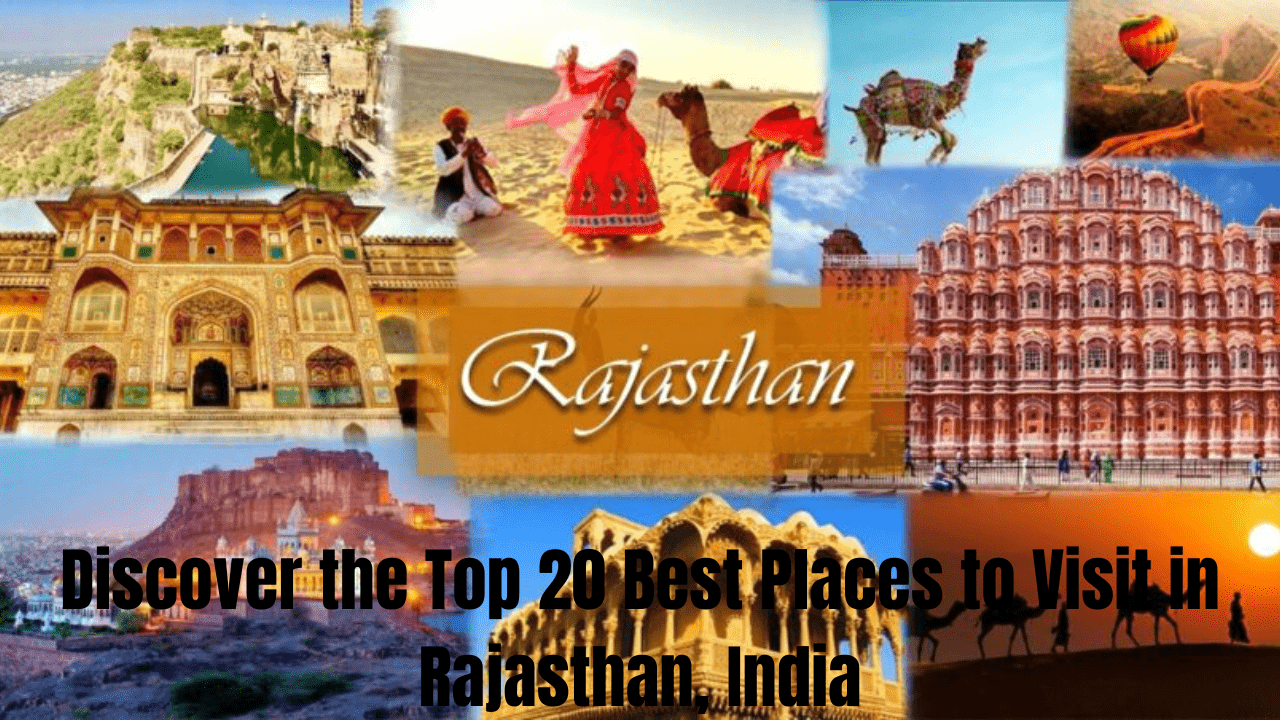 Discover the Top 20 Best Places to Visit in Rajasthan, India